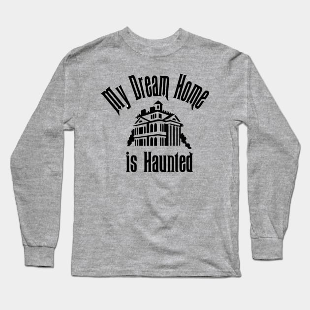 My Dream Home is Haunted Long Sleeve T-Shirt by Chip and Company